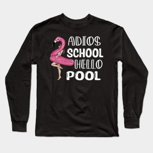 Adios School Hello Pool Funny Student or Teacher - Teacher Student Summer Sayings Flamingo - Summer Student Funny Teacher Long Sleeve T-Shirt